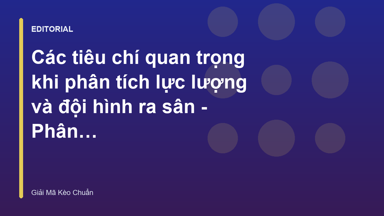 Phân tích lực lượng đội bóng trước trận đấu