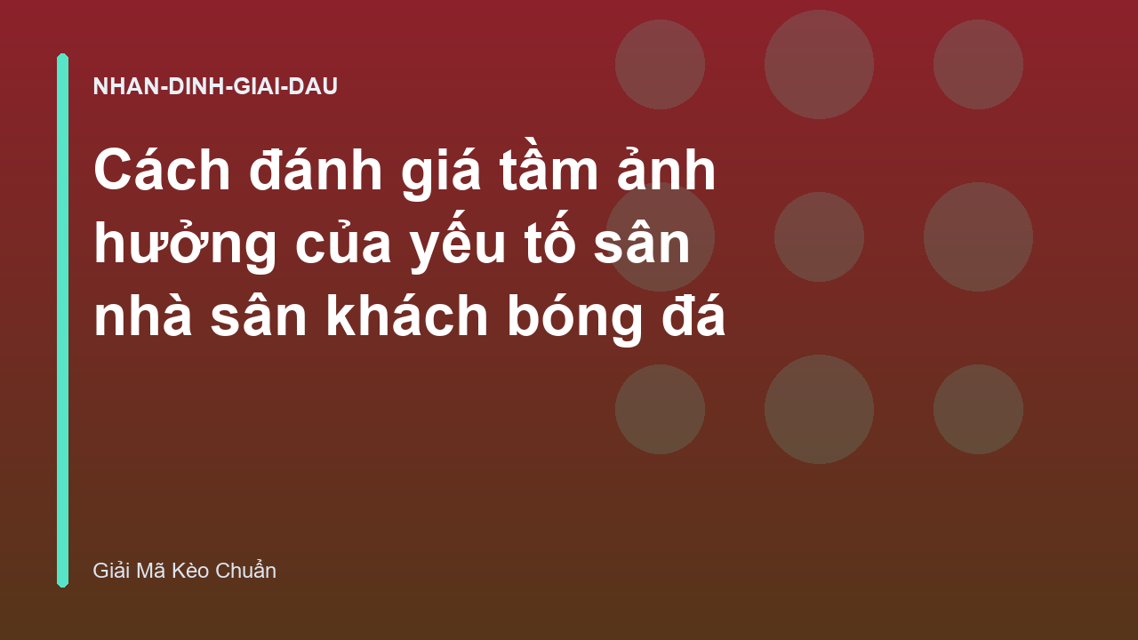 Cách đánh giá tầm ảnh hưởng của yếu tố sân nhà sân khách bóng đá