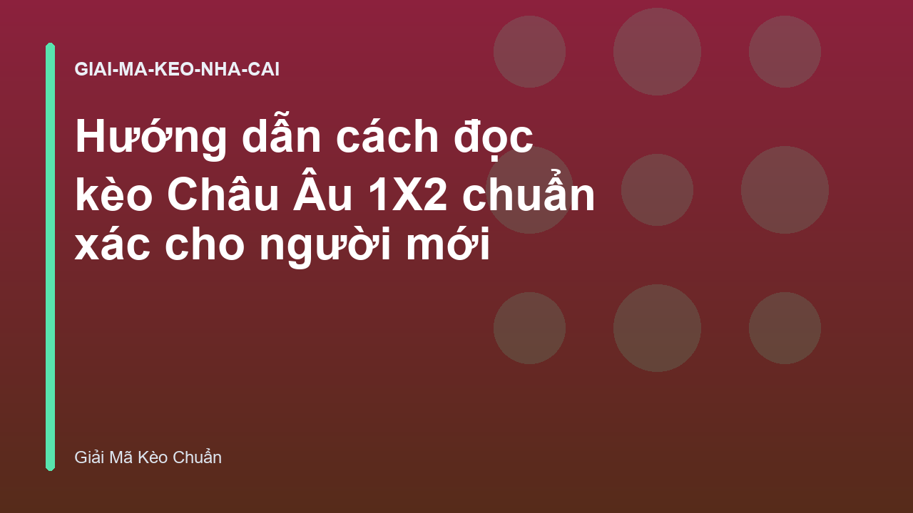 Hướng dẫn cách đọc kèo Châu Âu 1X2 chuẩn xác cho người mới