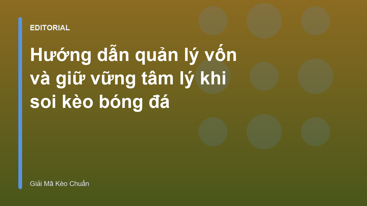 Quản lý vốn và tâm lý trong soi kèo bóng đá