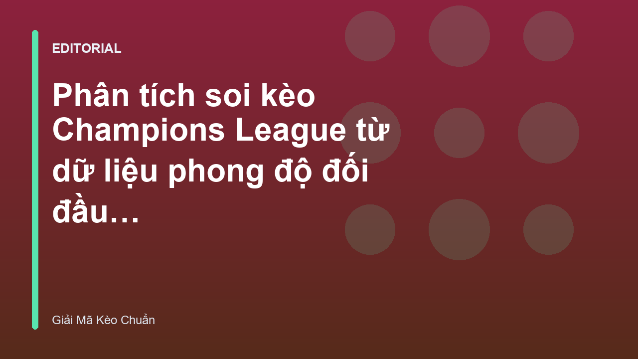 Phân tích soi kèo Champions League dựa trên dữ liệu đối đầu