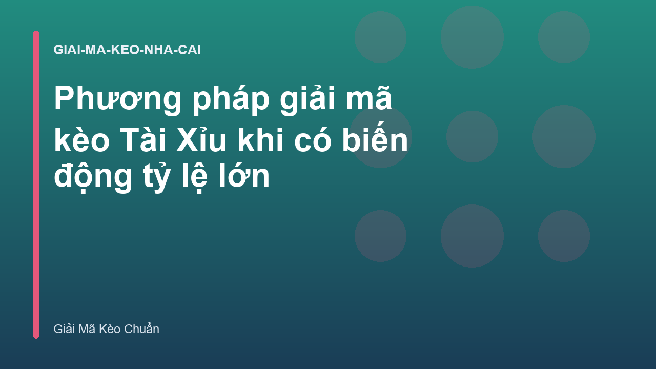 Phương pháp giải mã kèo Tài Xỉu khi có biến động tỷ lệ lớn